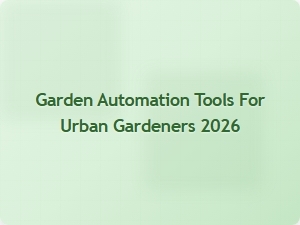 Smart Garden Automation Tools for Urban Gardeners 2026