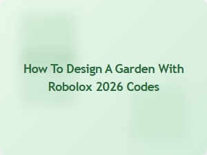 How to Design a Garden with Robolox 2026 Codes